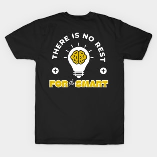 There Is No Rest For The Smart T-Shirt